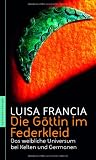 Die G&ouml;ttin im Federkleid: Das weibliche Universum bei Kelten und Germanen
