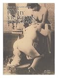 The illustrated book of filthy Victorian photographs : or the strange and terrible case of the Hoxton Satyr