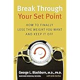 break through your set point how to finally lose the weight you want and keep it off