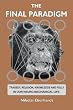 The Final Paradigm: Tragedy, Religion, Knowledge and Folly in our Neuro-Mechanical Life