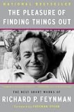 The Pleasure of Finding Things Out: The Best Short Works of Richard P. Feynman (Helix Books)