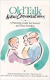 Old Talk New Conversations: A Planning Guide for Seniors and Their Families