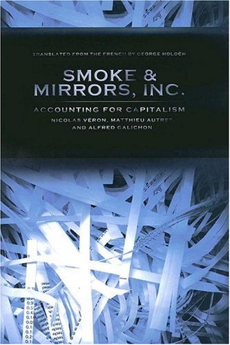 Smoke & Mirrors - Inc: Accounting for Capitalism (Cornell Studies in Money) Smoke & Mirrors - Inc: Accounting for Capitalism (Cornell Studies in Money)