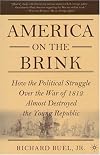 America on the Brink: How the Political Struggle over the War of 1812 Almost Destroyed the Young Republic