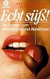 Echt s��! Der Roman zum Verschlingen und Abnehmen