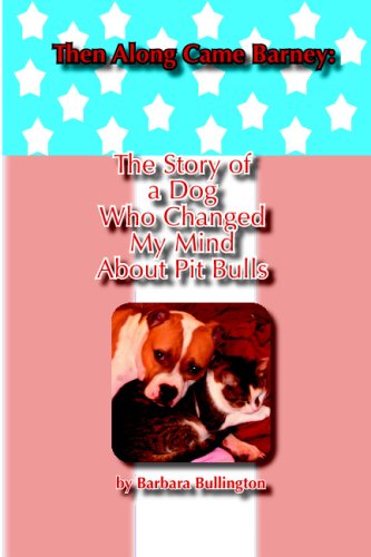 Then Along Came Barney: The Story Of A Dog Who Changed My Mind About Pitbulls