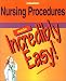Nursing Procedures Made Incredibly Easy!