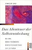 Das Abenteuer der Selbstentdeckung: Heilung durch veränderte Bewußtseinszustände. Ein Leitfaden. (transformation)