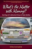 What's the Matter With Mommy?: Rantings of a Reluctant Stay-at-Home Mother
