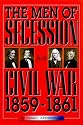 The Men of Secession and Civil War, 1859-1861 (American Crisis, 1)