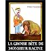 La Grosse B�te de monsieur Racine