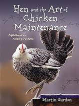 Hen and the Art of Chicken Maintenance: Reflections on Raising Chickens