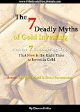 The 7 Deadly Myths of Gold Investing: And the 7 Empowering Signs That Now Is the Right Time to Invest in Gold