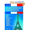 Franz�sische Grammatik : Aussprache, Nomen, Artikel, Pronomen, Adjektiv und Adverb, die Zeiten, Aktiv und Passiv, Pr�position, Konjunktion, die ... Vergleich, direkte und indirekte Rede