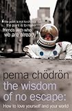 Books : The Wisdom of No Escape and the Path of Loving Kindness: How to Love Yourself and Your World