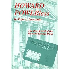 Howard Powerless: The Rise and Fall of the Howard Savings Bank: Paul A Luscombe