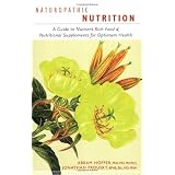 Naturopathic Nutrition: A Guide to Nutrient-rich Food & Nutritional Supplements for Optimum Health
