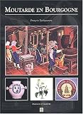 Revue Editions Alan Sutton  / Moutarde en Bourgogne