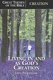 Creation: Living in and as God s Creation (Great Themes of the Bible)