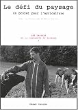 Les Cahiers de la Compagnie du Paysage, Tome 3 : Le d�fi du paysage : Un projet pour l'agriculture