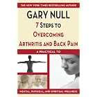 7 Steps to Overcoming Arthritis and Back Pain: A Practical Guide to Mental, Physical, and... by Gary Null