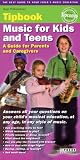 Music for Kids and Teens Tipbook: A Guide for Parents and Caregivers