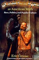 Planet of the Apes as American Myth: Race, Politics, and Popular Culture