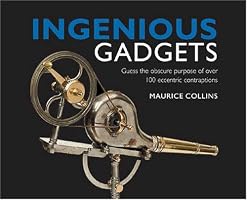 Ingenious Gadgets: Guess the Obscure Purpose of Over 100 Eccentric Contraptions