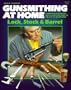 Gunsmithing at Home: Lock, Stock & Barrel- A Complete Step-by-Step Fully Illustrated Guide to the Art of Gunsmithing, 2nd Edition