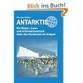 Antarktis: Ein Reise-, Lese- und Informationsbuch �ber den Kontinent am S�dpol