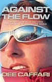Against the Flow: The Inspiring Story of a Teacher Turned Record-breaking Yachtswoman: The First Woman to Sail Solo the "Wrong Way" Around the ... to Sail Solo the "Wrong Way" Around the World