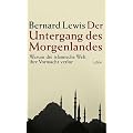 Der Untergang des Morgenlandes. Warum die islamische Welt die Vormacht verlor