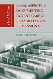 Legal Aspects of Documenting Patient Care for Rehabilitation Professionals (Legal Aspects of Documenting Patient Care for Rehabilitation) Legal Aspects of Documenting Patient Care for Rehabilitation Professionals (Legal Aspects of Documenting Patient Care for Rehabilitation)