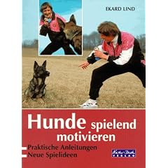 Hunde spielend motivieren. Praktische Anleitungen. Neue Spielideen