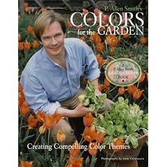 P. Allen Smith's Colors for the Garden: Creating Compelling Color Themes