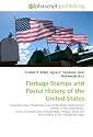 Postage Stamps and Postal History of the United States: Columbian Issue, Presidential Issue, United States Postal Service, Airmails of the United States, ... and Postal History of the Confederate States