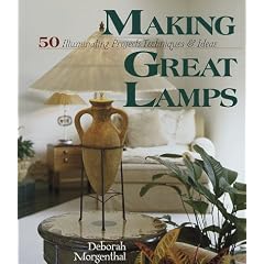 Making Great Lamps: 50 Illuminating Projects, Techniques and Ideas