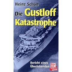 Die Gustloff-Katastrophe: Bericht eines �berlebenden: Bericht eines �berlebenden �ber die gr��te Schiffskatastrophe im Zweiten Weltkrieg