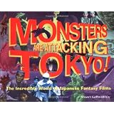 Monsters Are Attacking Tokyo!: The Incredible World of Japanese Fantasy Films ~ Stuart Galbraith