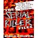 The Serial Killer Files: The Who, What, Where, How, and Why of the World's Most Terrifying Murderers