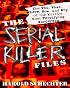 The Serial Killer Files: The Who, What, Where, How, and Why of the World's Most Terrifying Murderers