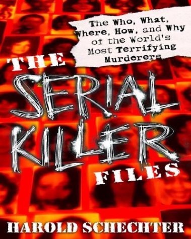 The Serial Killer Files: The Who, What, Where, How, and Why of the World's Most Terrifying Murderers by Ballantine Books