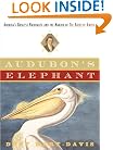 Audubon's Elephant: America's Greatest Naturalist and the Making of The Birds of America