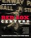 Red Sox Century: The Definitive History of Baseball's Most Storied Franchise, Expanded and Updated