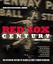 Red Sox Century: The Definitive History of Baseball's Most Storied Franchise, Expanded and Updated Red Sox Century: The Definitive History of Baseball's Most Storied Franchise, Expanded and Updated