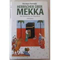 Herrscher �ber Mekka. Die Geschichte der Pilgerfahrt