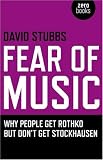 Fear of Music: Why People Get Rothko But Don't Get Stockhausen (Zero Books)