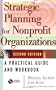 Strategic Planning for Nonprofit Organizations: A Practical Guide and Workbook