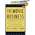 The Movie Business: The Definitive Guide to the Legal and Financial Secrets of Getting Your Movie Made
