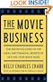 The Movie Business: The Definitive Guide to the Legal and Financial Secrets of Getting Your Movie Made